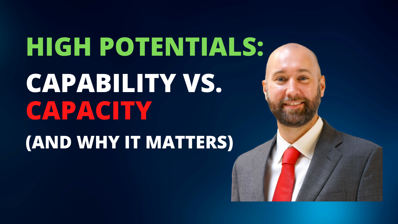 High Potentials: Capability vs. Capacity (And Why It Matters)